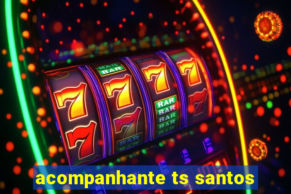 acompanhante ts santos